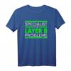 Specialist For Layer 8 Problems IT Administrator T-Shirt – Humorvolles IT Support Geschenk für Sysadmins, Netzwerk- und Support-Mitarbeiter zum Sysadmin Day