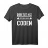 Der tut nix der will nur Coden HTML Admin Binär USB T-Shirt – Lustiges Softwareentwickler & Informatik Outfit für Geek, Programmierer & Admins
