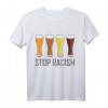 Bier T-Shirt mit Weißbierglas Stop Rassismus – Geschenk für Bierliebhaber, Freunde und Familie gegen Rassismus, ideal für Vatertag, Geburtstag & Weihnachten