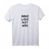 Make Love Not War Frieden Religion Kultur Glaube Mensch Welt T-Shirt – Für Gleichstellung, Liebe und gesellschaftlichen Wandel