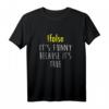 False Its Is Funny Because It Is True T-Shirt – Lustiges Nerd Shirt für Programmierer, Hacker & Technikliebhaber als Geschenk