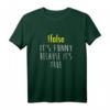 False Its Is Funny Because It Is True T-Shirt – Lustiges Nerd Shirt für Programmierer, Hacker & Technikliebhaber als Geschenk