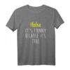 False Its Is Funny Because It Is True T-Shirt – Lustiges Nerd Shirt für Programmierer, Hacker & Technikliebhaber als Geschenk