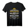 Seine Majestät der Installateur Betritt den Raum T-Shirt - Lustiges Geschenk für den besten Installateur zu Weihnachten und Geburtstag