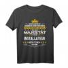 Seine Majestät der Installateur Betritt den Raum T-Shirt - Lustiges Geschenk für den besten Installateur zu Weihnachten und Geburtstag