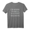 I'm Going To Hell in jeder Religion T-Shirt - Humorvolles Statement für Rebellinnen und Rebell mit schwarzem Humor