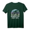 Burn Fat Not Oil Umweltschutz und Klimaschutz T-Shirt - Für umweltbewusste Radfahrer und Nachhaltigkeitsbewusste