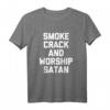 Lustiges 'Smoke Crack & Worship Satan' T-Shirt - Sarkastisches Shirt mit Spruch für Humor und Provokation