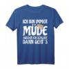 Ich Bin Immer Müde Außer Ich Schlafe Dann Geht Es - Lustiges Witziges Freizeit-Shirt mit Spruch für Partygänger & Schlafmangel-Statement