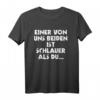 Einer Von Uns Beiden Ist Schlauer Als Du - Lustiges Ironie T-Shirt für kluge und humorvolle Menschen