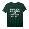 Einer Von Uns Beiden Ist Schlauer Als Du - Lustiges Ironie T-Shirt für kluge und humorvolle Menschen