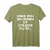 Einer Von Uns Beiden Ist Schlauer Als Du - Lustiges Ironie T-Shirt für kluge und humorvolle Menschen