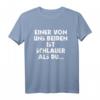 Einer Von Uns Beiden Ist Schlauer Als Du - Lustiges Ironie T-Shirt für kluge und humorvolle Menschen