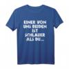 Einer Von Uns Beiden Ist Schlauer Als Du - Lustiges Ironie T-Shirt für kluge und humorvolle Menschen
