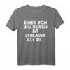 Einer Von Uns Beiden Ist Schlauer Als Du - Lustiges Ironie T-Shirt für kluge und humorvolle Menschen