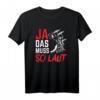 Ja Das Muss So Laut Schlagzeuger Drummer T-Shirt – Lustiges Musik Motiv für Konzerte & Bandmitglieder