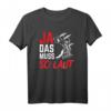Ja Das Muss So Laut Schlagzeuger Drummer T-Shirt – Lustiges Musik Motiv für Konzerte & Bandmitglieder