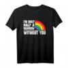 Ich bin nur ein halber Regenbogen ohne dich - LGBT Pride T-Shirt für Valentinstag, Schwule, Gay Rights & Menschenrechtsaktivisten