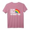 Ich bin nur ein halber Regenbogen ohne dich - LGBT Pride T-Shirt für Valentinstag, Schwule, Gay Rights & Menschenrechtsaktivisten