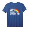 Ich bin nur ein halber Regenbogen ohne dich - LGBT Pride T-Shirt für Valentinstag, Schwule, Gay Rights & Menschenrechtsaktivisten