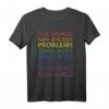 World Larger Problems Spruch T-Shirt für Schwule, Lesben & LGBT - Stolz zeigen, Support ausdrücken