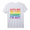 Lass uns eine Sache klarstellen Ich bin nicht schwul Rainbow T-Shirt – Support & Pride Design für LGBTQ+ Liebhaber, perfekt als Geschenk für Freunde & Familie