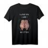 I Love You Like No Otter - Lustiges und Süßes Otter Spruch T-Shirt für Tierliebhaber, Geschenk zum Muttertag & Valentinstag