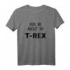 Ask me about my T-Rex T-Shirt – Lustiges Dinosaurier Geschenk für Frau, Mann, Jugendliche, Oma, Opa, Tante & Onkel