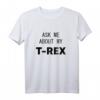 Ask me about my T-Rex T-Shirt – Lustiges Dinosaurier Geschenk für Frau, Mann, Jugendliche, Oma, Opa, Tante & Onkel