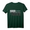 Haben Ist Besser Als Brauchen T-Shirt - Lustiges Spruchdesign für Humorvolle und Lebensmottos