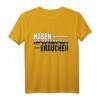 Haben Ist Besser Als Brauchen T-Shirt - Lustiges Spruchdesign für Humorvolle und Lebensmottos