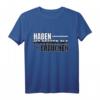 Haben Ist Besser Als Brauchen T-Shirt - Lustiges Spruchdesign für Humorvolle und Lebensmottos
