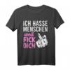 Ich Hasse Menschen Weil Fick Dich - Lustiges Provokantes Festival T-Shirt für Männer und Frauen mit ironischem Spruch