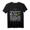 Some People Only Dream Of Meeting Their Favorite Scientist T-Shirt – Lustiges Lehrer Design für Physik- und Chemie-Lehrer als Geschenkidee