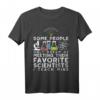 Some People Only Dream Of Meeting Their Favorite Scientist T-Shirt – Lustiges Lehrer Design für Physik- und Chemie-Lehrer als Geschenkidee