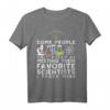 Some People Only Dream Of Meeting Their Favorite Scientist T-Shirt – Lustiges Lehrer Design für Physik- und Chemie-Lehrer als Geschenkidee