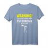Lustiges Astronomie Spruch T-Shirt | Weltraum & Galaxie Design für Wissenschafts- und Raumliebhaber