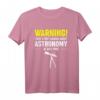 Lustiges Astronomie Spruch T-Shirt | Weltraum & Galaxie Design für Wissenschafts- und Raumliebhaber