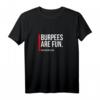 Burpees Are Fun - Sarkastisches lustiges Fitness T-Shirt für Trainer, Nerds & Sportliebhaber, perfekt als Geschenk zum Vatertag, Muttertag, Geburtstag oder Ruhestand