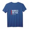Burpees Are Fun - Sarkastisches lustiges Fitness T-Shirt für Trainer, Nerds & Sportliebhaber, perfekt als Geschenk zum Vatertag, Muttertag, Geburtstag oder Ruhestand