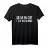 Keine Macht Für Niemand Politik & Demokratie Anti T-Shirt – Statement gegen Rassismus, Mobbing & für Umweltschutz