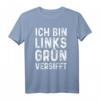 Ich Bin Linksgrün Versifft T-Shirt - Humorvolles Anti Rassismus Statement für Tolerante und Feministinnen bei Demos