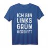 Ich Bin Linksgrün Versifft T-Shirt - Humorvolles Anti Rassismus Statement für Tolerante und Feministinnen bei Demos