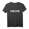 I ZAG DIE AU! Ich Zeig Dich An T-Shirt - Witziges Spruchshirt für Freunde & Partygänger