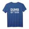 Dumb But Tough - Lustiges, Sarkastisches und Albernes T-Shirt für Humorvolle und Stark Bleibende