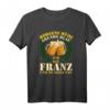 Morgens müde Abends blau Franz T-Shirt – Lustige Geburtstagsspruch-Idee für Franz und seine Feier