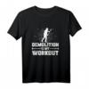 Lustiges Hausabriss T-Shirt - Demolition Is My Workout, Geschenk für Handwerker und Heimwerker, Perfekt für Renovierung und Abriss