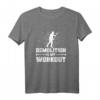 Lustiges Hausabriss T-Shirt - Demolition Is My Workout, Geschenk für Handwerker und Heimwerker, Perfekt für Renovierung und Abriss