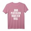 Und Plötzlich War Ich Voll T-Shirt - Lustiges Party-Shirt für Mallorca, Ibiza & Festivals für Männer und Frauen