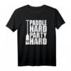 Drachenboot Shirt Paddle hard - Party hard Lustiges Paddler T-Shirt für Regatten, Freizeit & Geschenke für Drachenboot-Fans